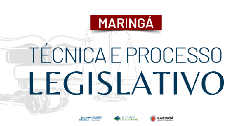 Assembleia Legislativa do Paraná | ALEP | Notícias > Assembleia Legislativa do Paraná promove curso “Técnica e Processo Legislativo” em parceria com a Câmara Municipal de Maringá
