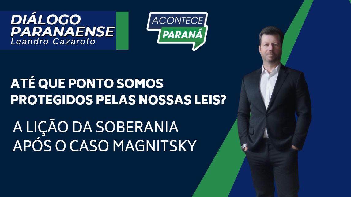 Até Que Ponto Somos Protegidos Pelas Nossas Leis? A Lição da Soberania Após o Caso Magnitsky